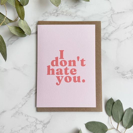 'I Don't Hate You.' Greetings Card