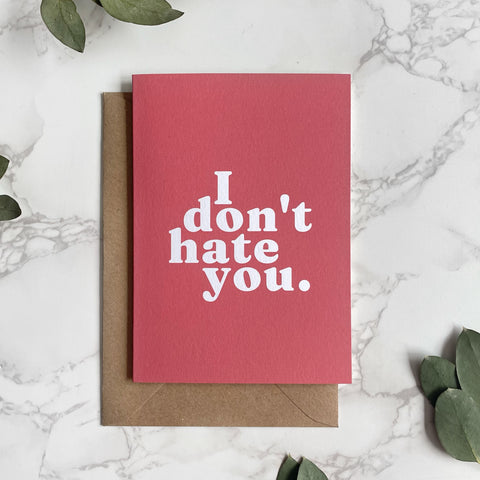 'I Don't Hate You.' Greetings Card