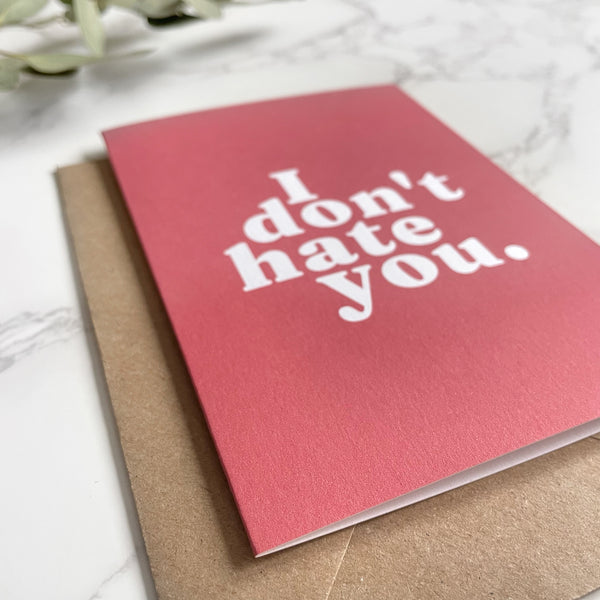 'I Don't Hate You.' Greetings Card