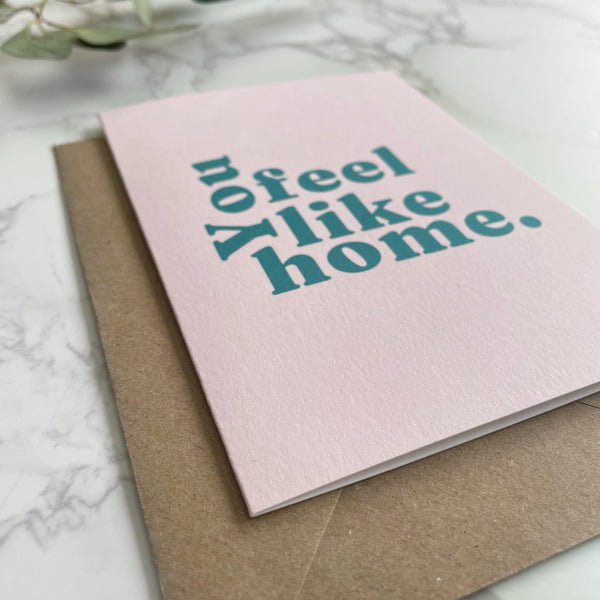 'You Feel Like Home.' Greetings Card