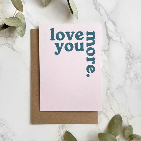 'Love You More.' Greetings Card