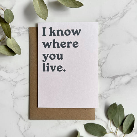 'I know where you live.' New Home Greetings Card