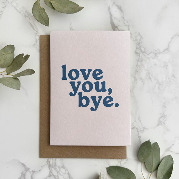 'Love You, bye.' Greetings Card
